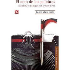 El Acto De Las Palabras Estudios Y Diálogos Con Octavio Paz