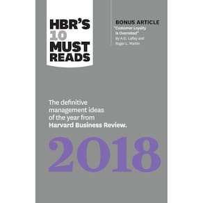 Hbrs 10 Must Reads The Definitive Management Ideas Of The Year From Harvard Business Review 2018