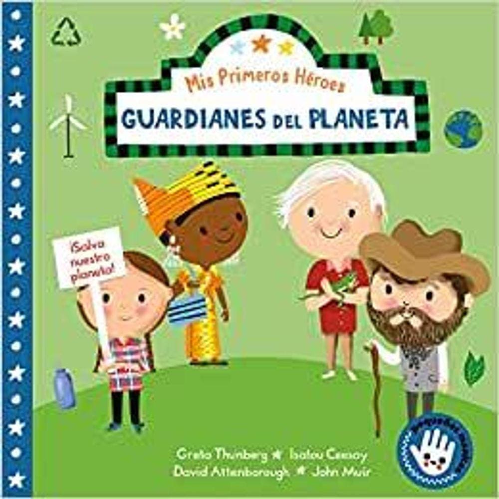 Mis Primeros Héroes Guardianes Del Planeta / My First Heroes Guardians Of Our Planet David Attenborough Greta Thunberg Isatou Ceesay John Muir
