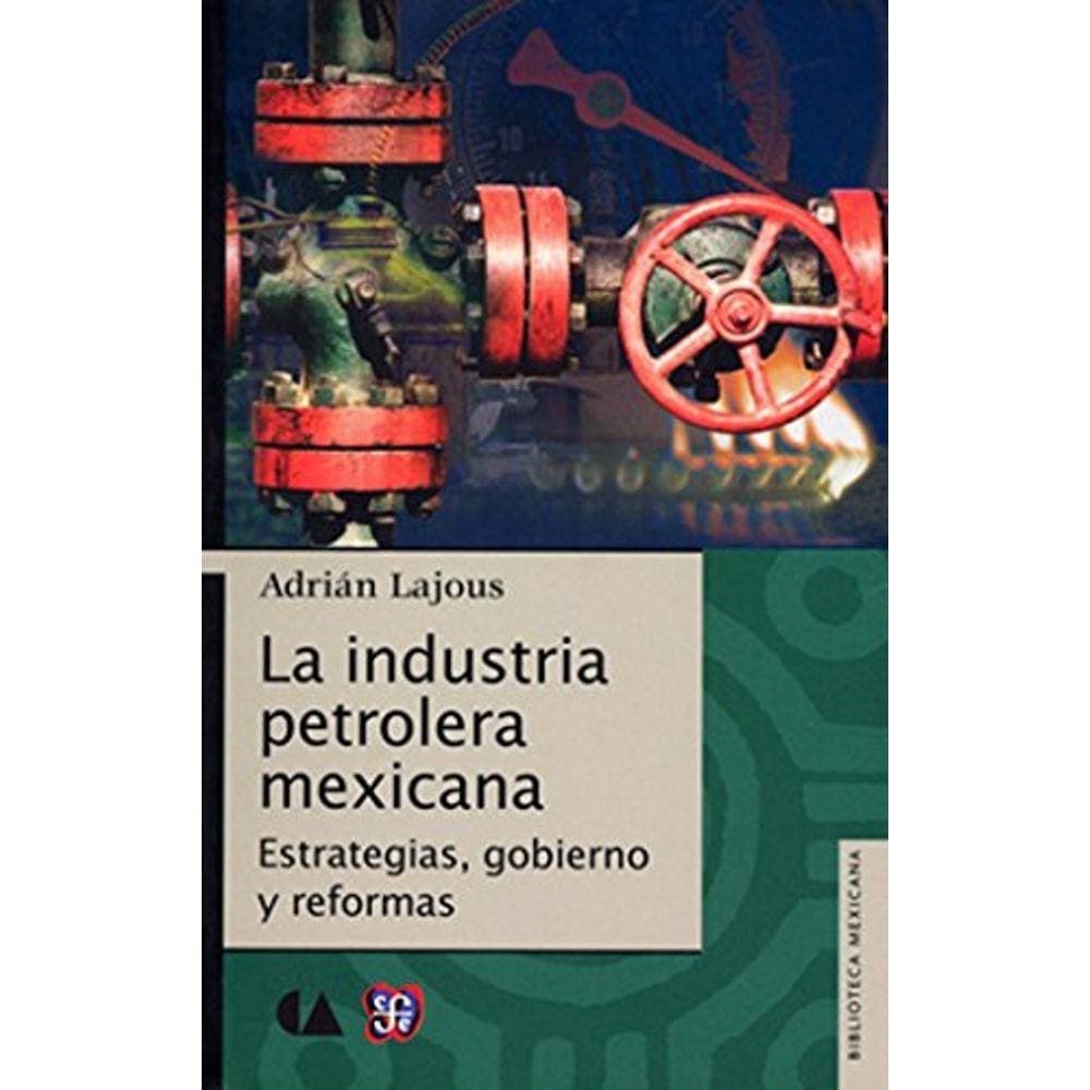 La Industria Petrolera Mexicana Estrategias, Gobierno Y Reformas