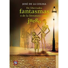 De Libertades Fantasmas O De La Literatura Como Juego / Ghost Freedoms Or Literature As A Game