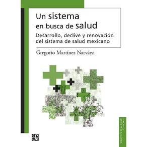 Un Sistema En Busca De Salud Desarrollo, Declive Y Renovación Del Sistema De Salud Mexicano