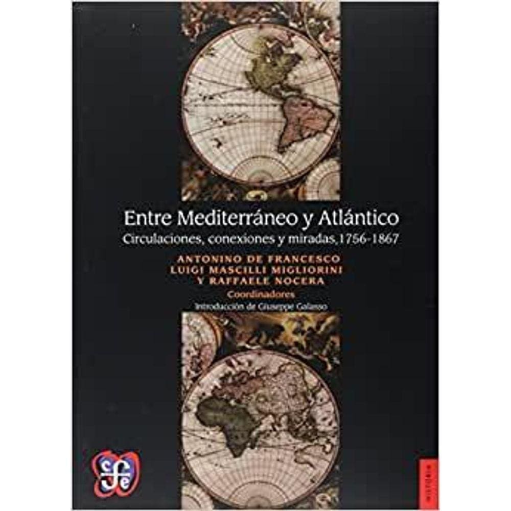 Entre Mediterráneo Y Atlántico Circulaciones, Conexiones Y Miradas : 1756-1867