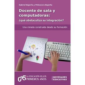 Docente De Sala Y Computadoras Qué Obstaculiza Su Integración? : Una Mirada Construída Desde Su Formación