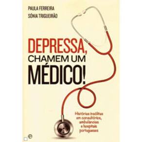 Depressa Chamem Um Médico Histórias Insólitas Em Consultórios, Ambulâncias E Hospitais Portugueses
