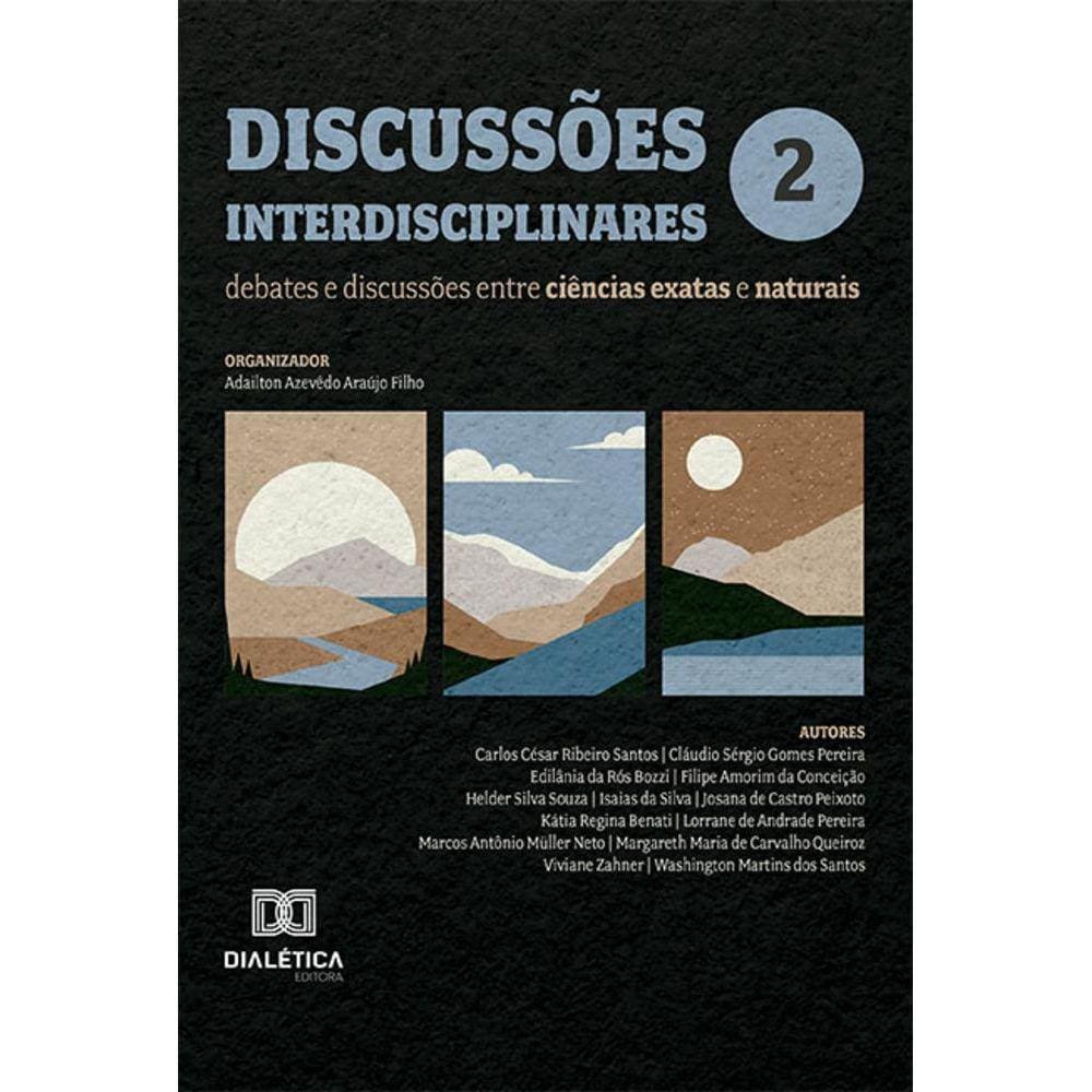 Discussões interdisciplinares - Debates e discussões entre ciências exatas e naturais: – Volume 2
