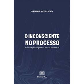 O inconsciente no processo - Aspectos psicológicos na relação processual