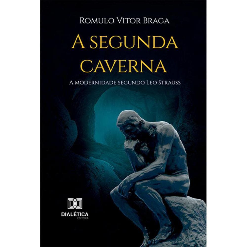 A segunda caverna - A modernidade segundo Leo Strauss
