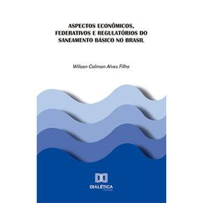 Aspectos econômicos, federativos e regulatórios do saneamento básico no Brasil