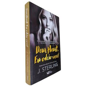 Livro Físico Dear Heart, Eu Odeio Você! J. Sterling Você Não Sente Nada? Culpa, Dor ou Remorso em Seu Coração?