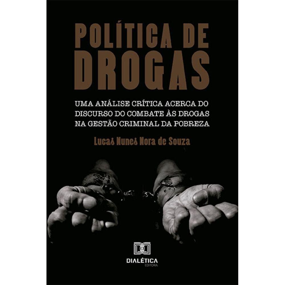 Política de drogas - Uma análise crítica acerca do discurso do com bate às drogas na gestão criminal da pobreza