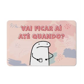 Tapete de Tecido Multiuso 60x40cm - Vai ficar aí até quando?