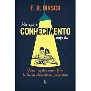 Por que o conhecimento importa ( E. D. Hirsch Jr. )