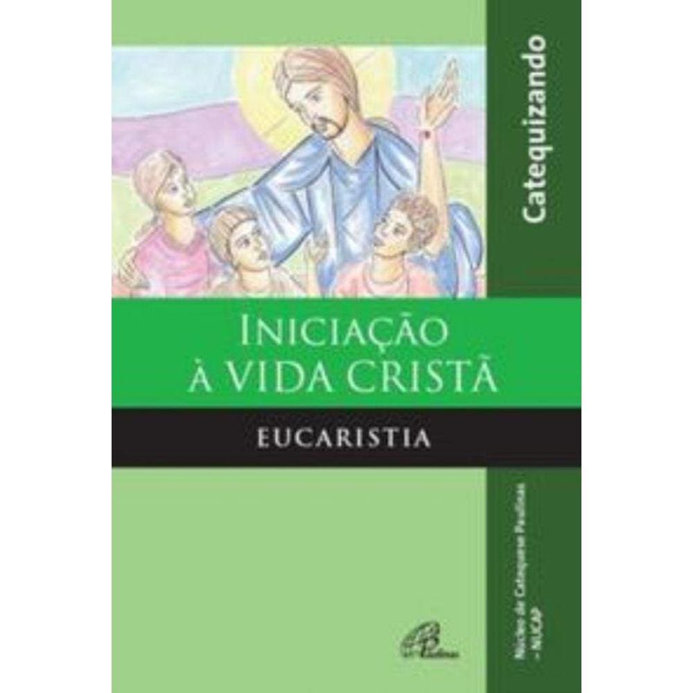 Iniciação à Vida Cristã - Eucaristia - Catequizando - Edição Ampliada Com Querigma e Leitura Orante