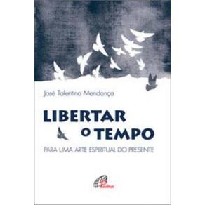 Libertar O Tempo: Para Uma Arte Espiritual Do Presente