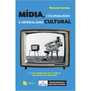 Mídia, colonialismo e imperialismo cultural -o caso comparado da TV pública no Brasil e na Argentina