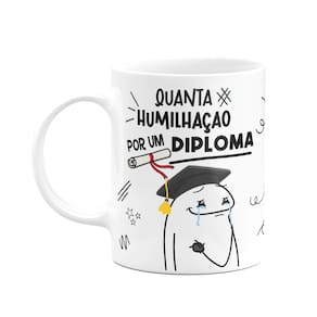 Caneca Diverida Flork - Quanta humilhação por um diploma