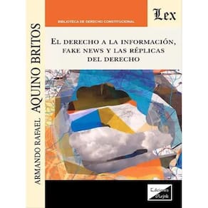 El Derecho A La Información, Fake News Y Las Réplicas Del Derecho
