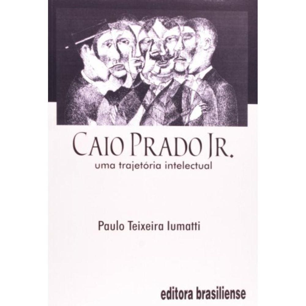 Caio Prado Jr.: Uma Trajetoria Intelectual