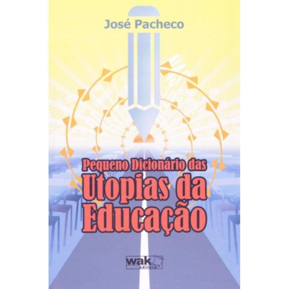 Pequeno Dicionario Das Utopias Da Educacao