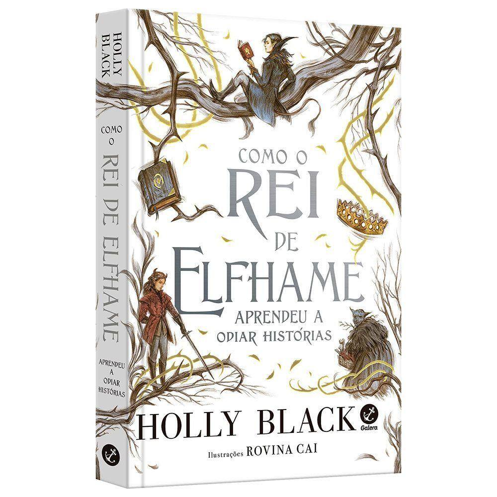 Como O Rei De Elfhame Aprendeu A Odiar Histórias | Casas Bahia