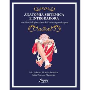 Anatomia Sistêmica e Integradora: Com Metodologias Ativas de Ensino-Aprendizagem
