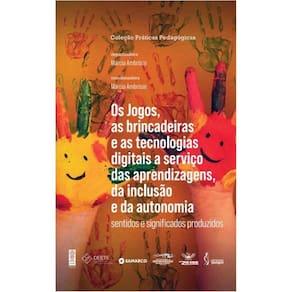 Os jogos, as brincadeiras e as tecnologias digitais a serviço das aprendizagens, da inclusão e da autonomia: sentidos e significados produzidos