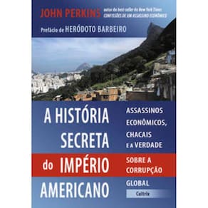 Historia Secreta Do Imperio Americano (A - Assassinos econômicos, chacais e a verdade sobre a corrupção global