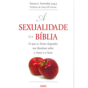 Sexualidade Na Biblia (A) - O que os textos sagrados nos revelam sobre o amor e sexo
