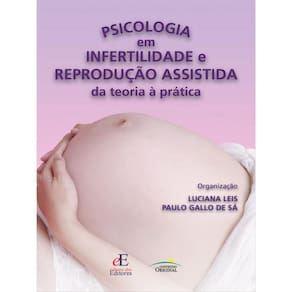 Psicologia Em Infertilidade E Reprodução Assistida Da Teoria A Pratica
