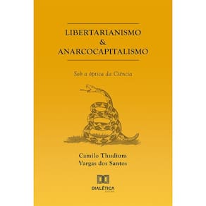 Libertarianismo & Anarcocapitalismo - Sob a óptica da Ciência