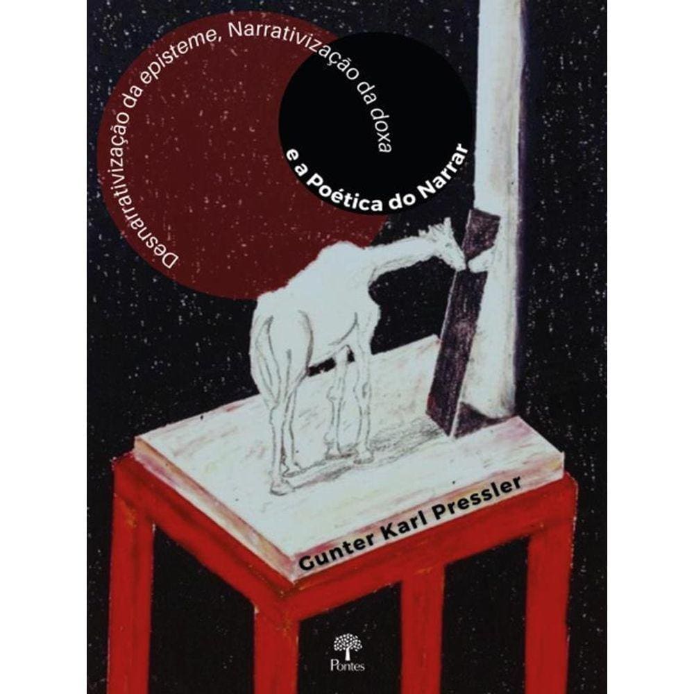 Desnarrativização Da Episteme, Narrativização Da Doxa E A Poética Do Narrar