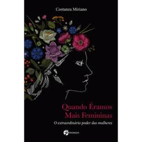 Quando Eramos Mais Femininas - O extraordinário poder das muheres