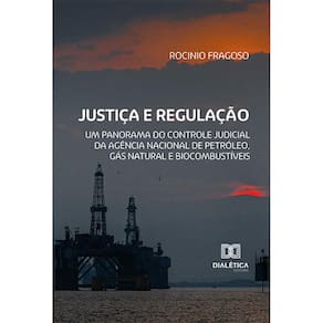 Justiça e Regulação - Um panorama do controle judicial da Agência Nacional de Petróleo, Gás Natural e Biocombustíveis