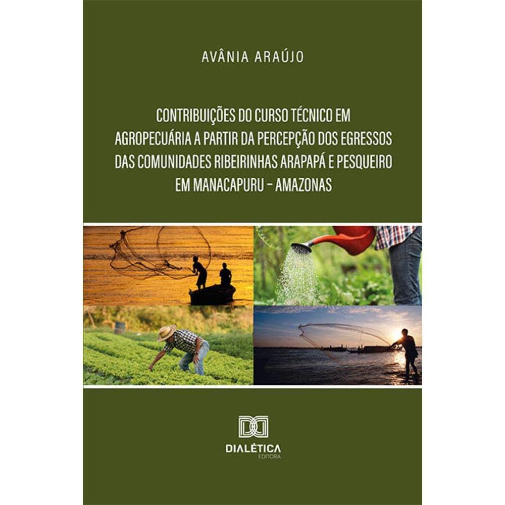 Contribuições do curso Técnico em Agropecuária a partir da percepção dos egressos das comunidades ribeirinhas Arapapá e Pesqueiro em Manacapuru – Amaz