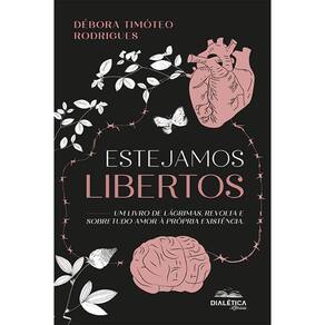 Estejamos libertos - Um livro de lágrimas, revolta e sobretudo amor à própria existência