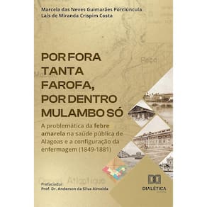 Por fora tanta farofa, por dentro mulambo só - A problemática da febre amarela na saúde pública de Alagoas e a configuração da enfermagem (1849-1881)
