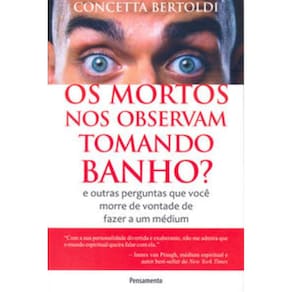 Mortos Nos Observam Tomando Banho? (Os) - e outras perguntas que você morre de vontade de fazer a um médium