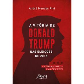A Vitória de Donald Trump nas Eleições de 2016: A Extrema-Direita e as Fake News