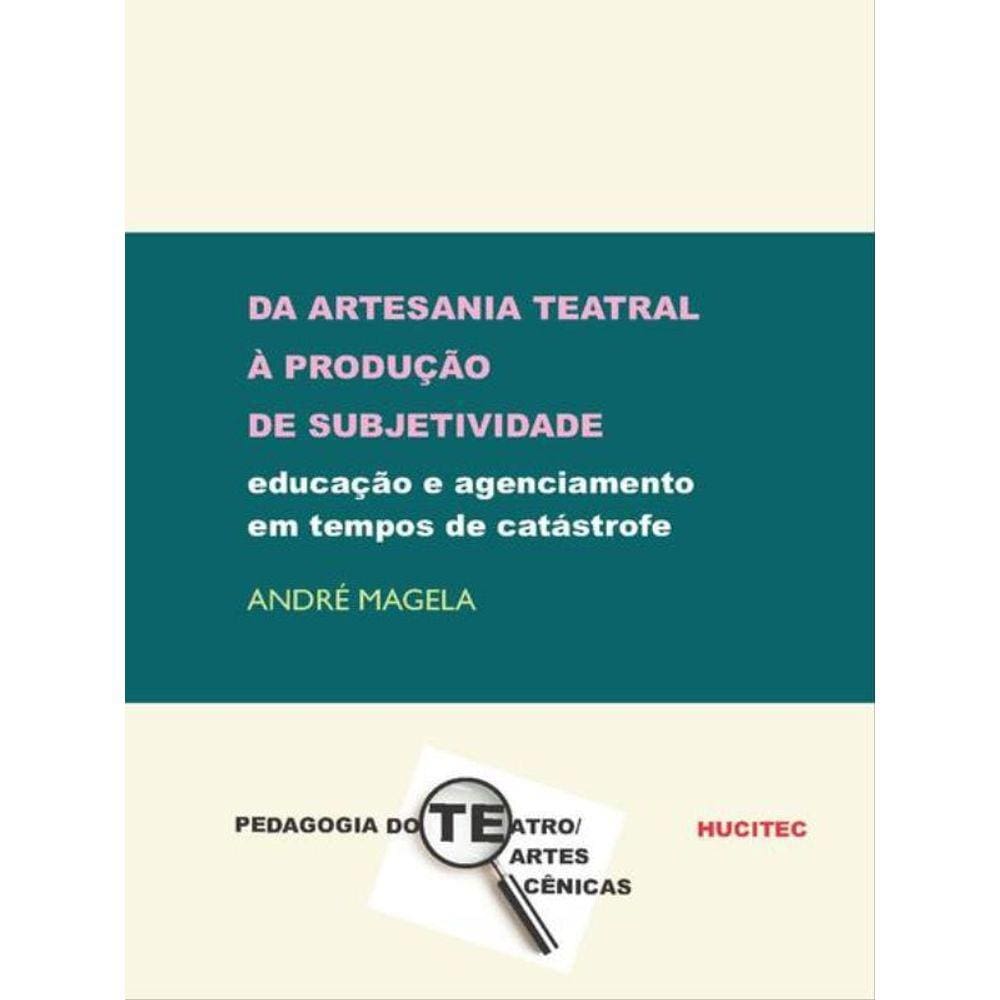Da Artesania Teatral À Produção De Subjetividade - Vol. 28