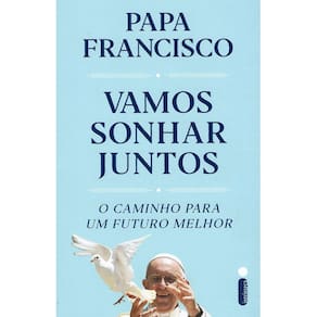 Vamos Sonhar Juntos - O Caminho Para Um Futuro Melhor