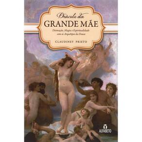 Oráculo da Grande Mãe: Divinação, Magia e Espiritualidade com os Arquétipos da Deusa