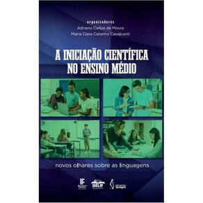 A iniciação científica no Ensino Médio: novos olhares sobre as linguagens