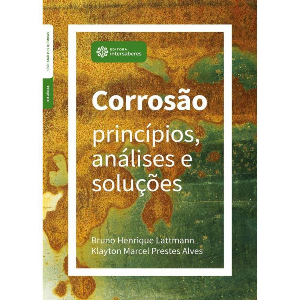 Corrosão: Princípios, Análises e Soluções