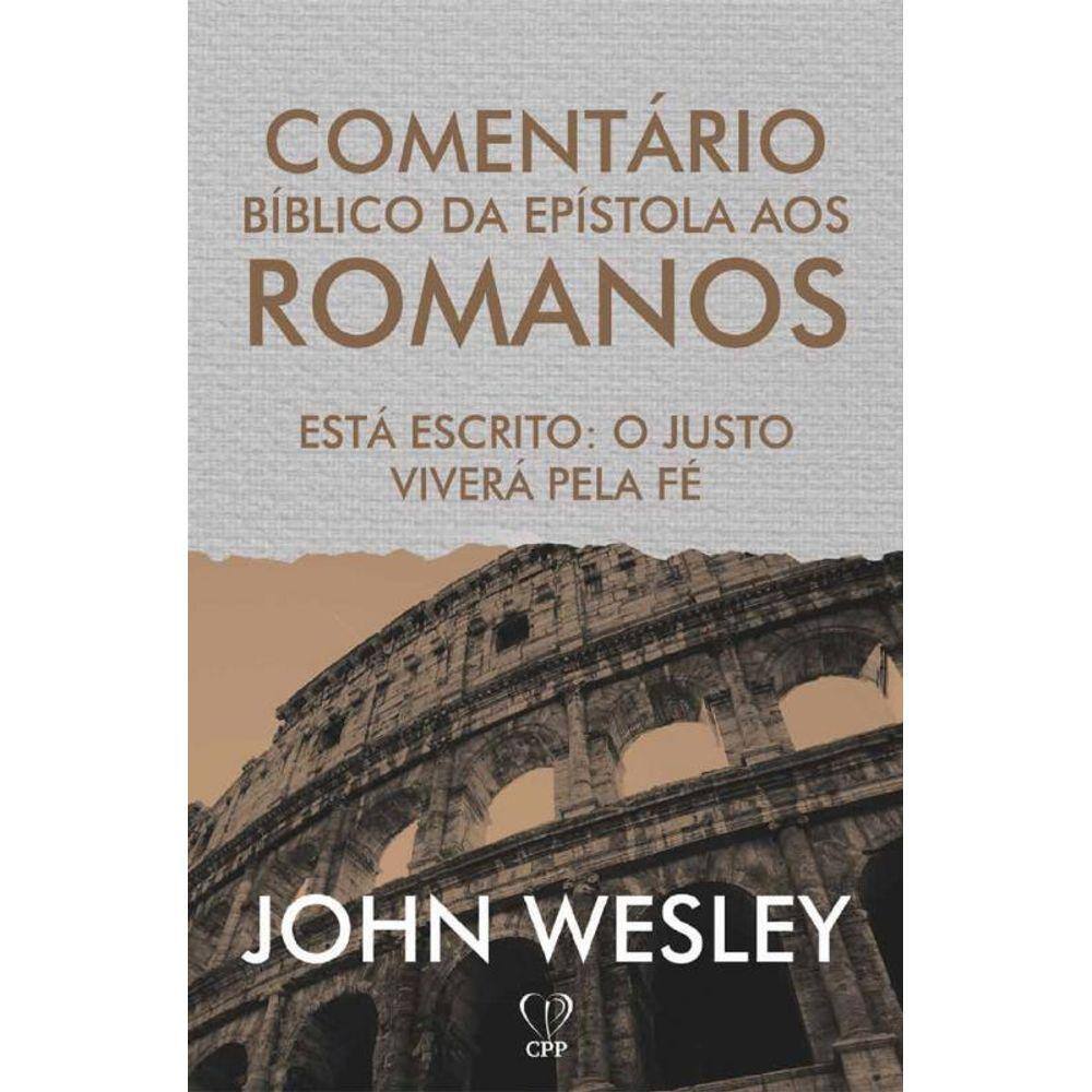Comentário da Epístola Aos Romanos - Está Escrito: O Justo Viverá Pela Fé