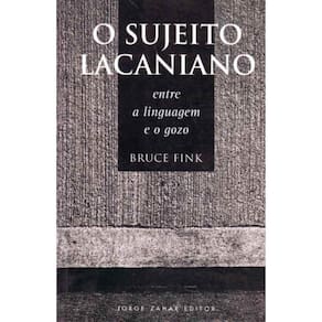 Sujeito Lacaniano, o - Entre a Linguagem e o Gozo