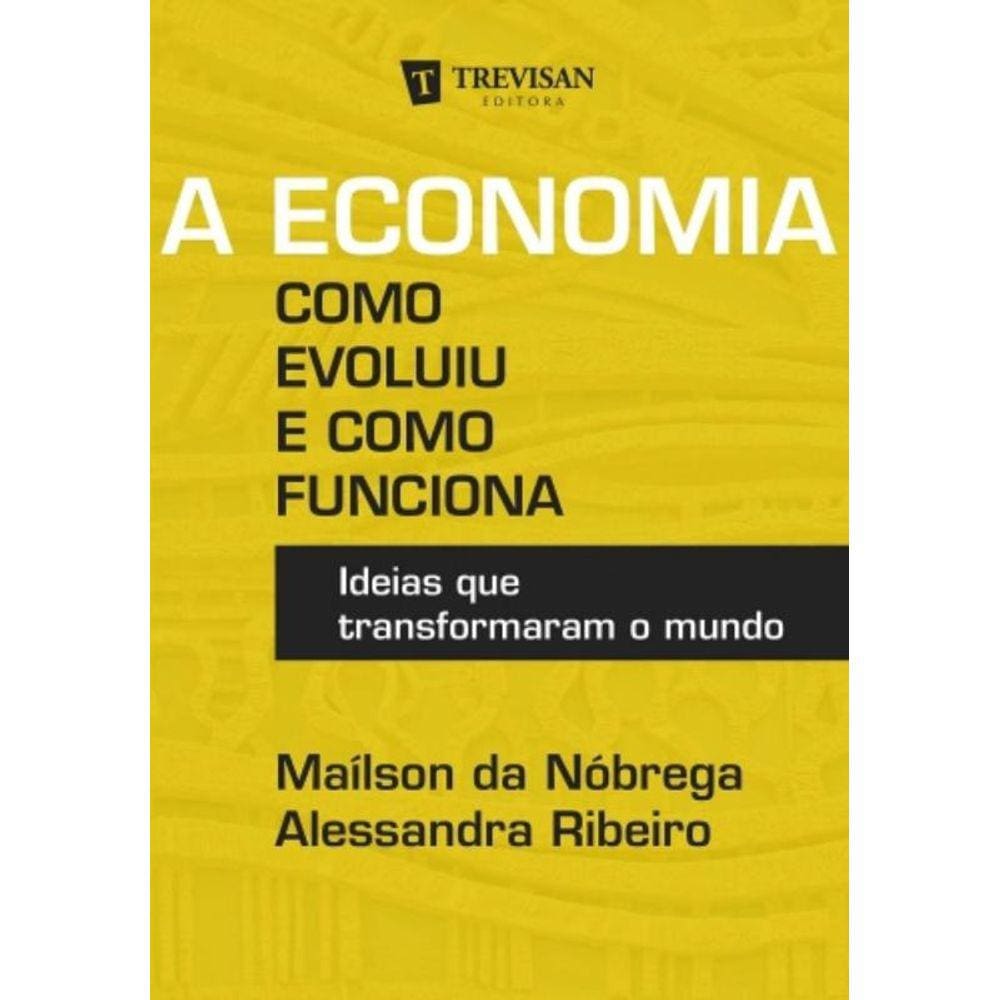 Economia - Como Evoluiu E Como Funciona: Ideias Qu