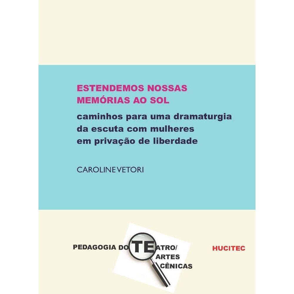 Estendemos nossas memórias ao sol-Caminhos para uma dramaturgia da escuta com mulheres em privação de liberdade