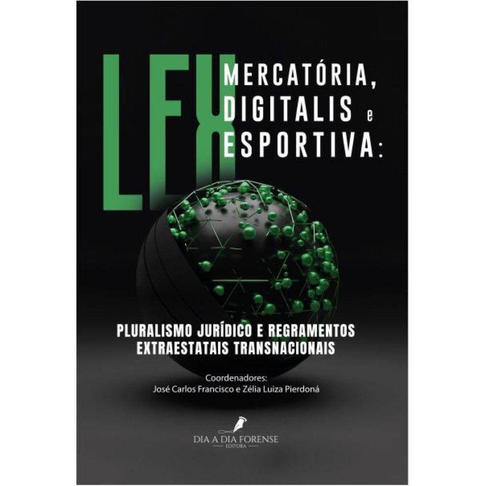 Lex Mercatória, Lex Digitalis & Lex Esportiva Pluralismo Jurídico E Regramentos Extraestatais Transnacionais: