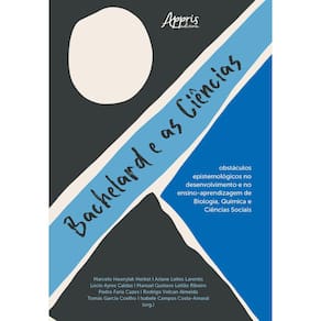 Bachelard e as Ciências: Obstáculos Epistemológicos no Desenvolvimento e no Ensino-Aprendizagem de Biologia, Química e Ciências Sociais